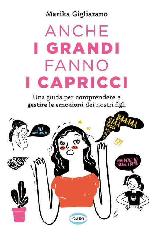Anche I Grandi Fanno I Capricci. Una Guida Per Comprendere E Gestire Le Emozio