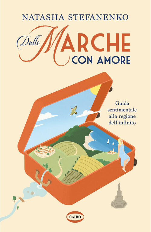 Dalle Marche Con Amore. Guida Sentimentale Alla Regione Dell'infinito Natasha