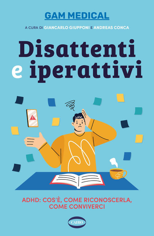 Disattenti E Iperattivi. Adhd. Cos'e, Come Riconoscerla, Come Conviverci Cairo
