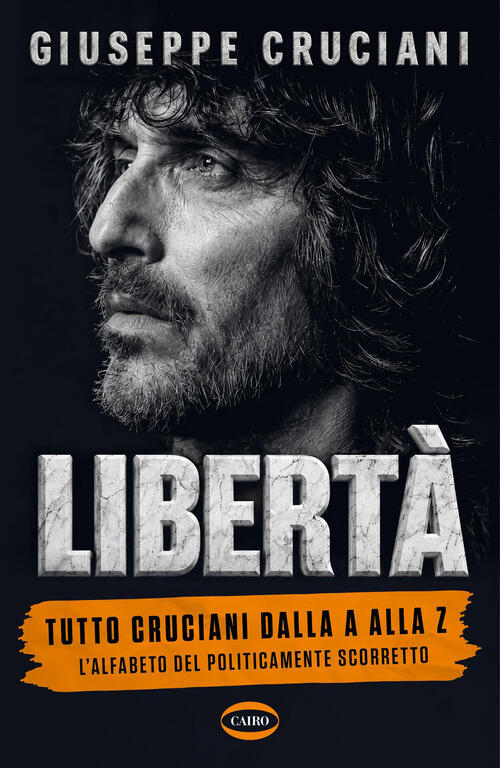 Liberta. Tutto Cruciani Dalla A Alla Z. L'alfabeto Del Politicamente Scorretto