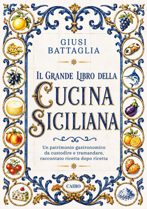Il Grande Libro Della Cucina Siciliana Giusi Battaglia Cairo 2026