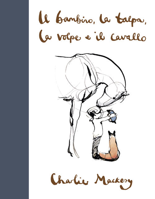 Il Bambino, La Talpa, La Volpe E Il Cavallo Charlie Mackesy Salani 2020