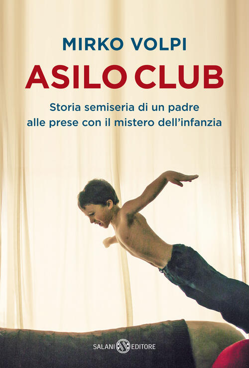 Asilo Club. Storia Semiseria Di Un Padre Alle Prese Con Il Mistero Dell'infanzia