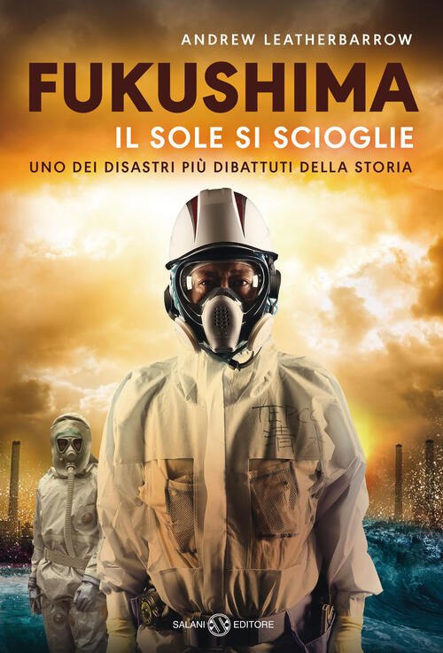 Fukushima. Il Sole Si Scioglie Andrew Leatherbarrow Salani 2022