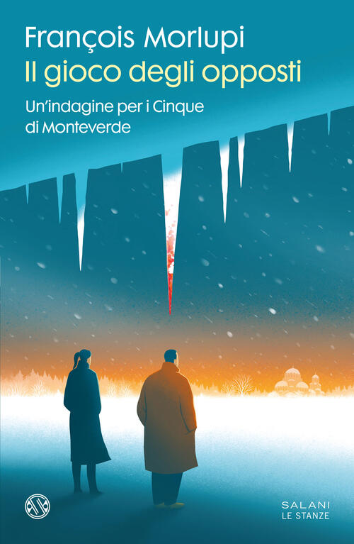 Il Gioco Degli Opposti. Un'indagine Per I Cinque Di Monteverde François Morlup