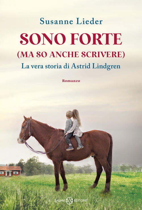 Sono Forte (Ma So Anche Scrivere). La Vera Storia Di Astrid Lindgren