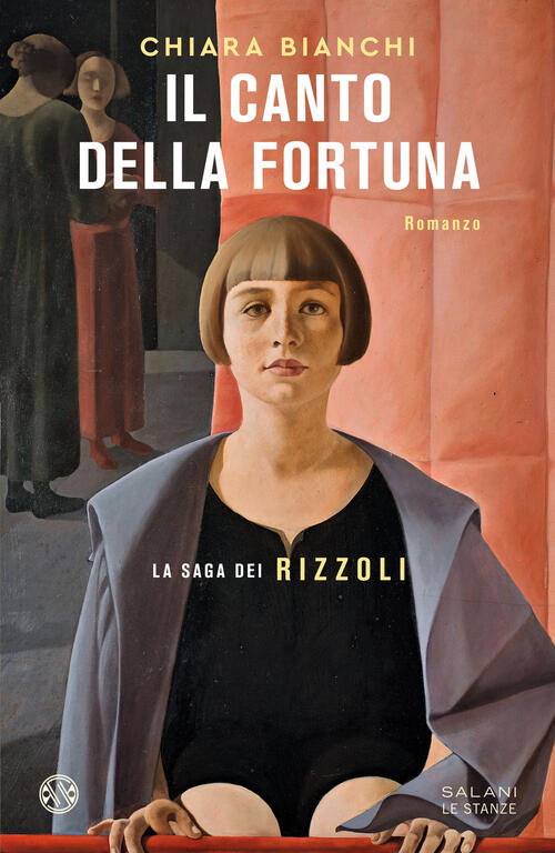 Il Canto Della Fortuna. La Saga Dei Rizzoli Chiara Bianchi Salani 2024