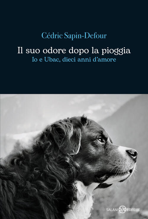 Il Suo Odore Dopo La Pioggia. Io E Ubac, Dieci Anni D'amore Cedric Sapin-Defou