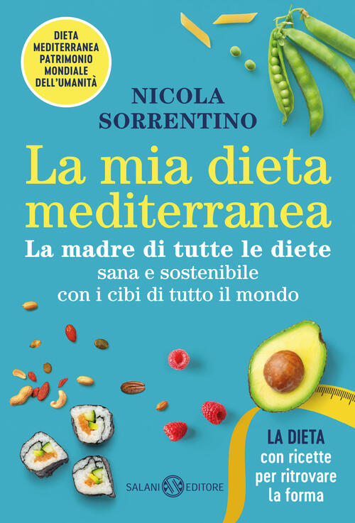 La Mia Dieta Mediterranea. La Madre Di Tutte Le Diete Nicola Sorrentino Salani