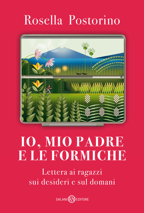 Io, Mio Padre E Le Formiche. Lettera Ai Ragazzi Sui Desideri E Sul Domani Rose