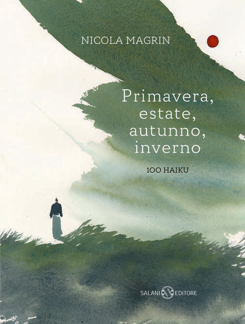 Primavera, Estate, Autunno, Inverno. 100 Haiku Nicola Magrin Salani 2024