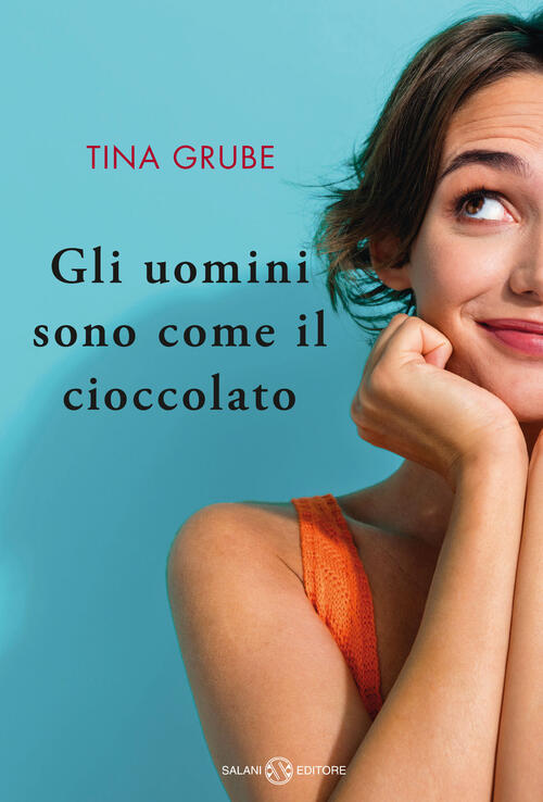 Gli Uomini Sono Come Il Cioccolato Tina Grube Salani 2024