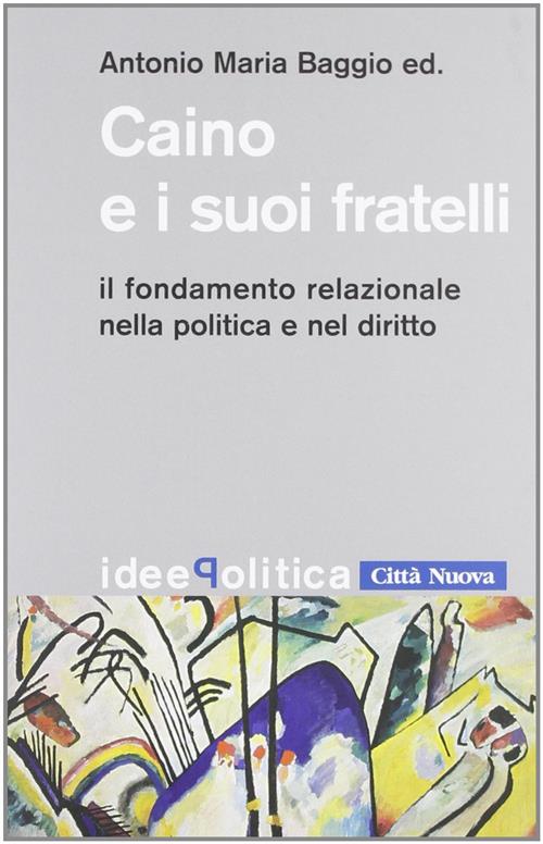 Caino E I Suoi Fratelli. Il Fondamento Relazionale Nella Politica E Nel Diritt