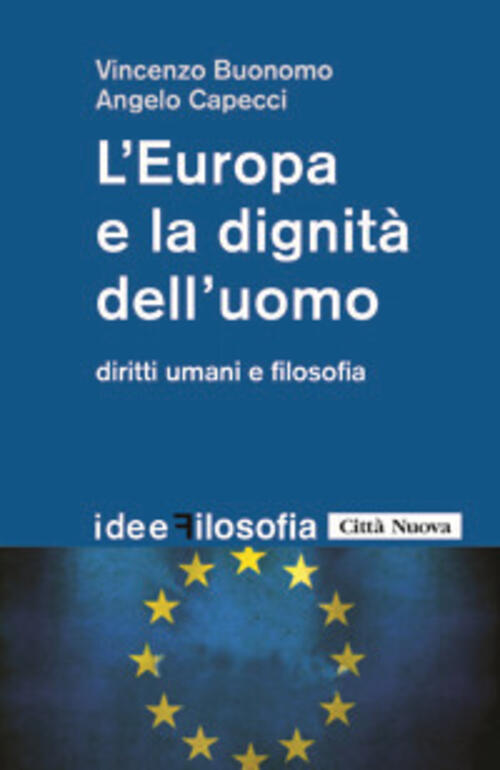 L' Europa E La Dignita Dell'uomo. Diritti Umani E Filosofia Vincenzo Buonomo C