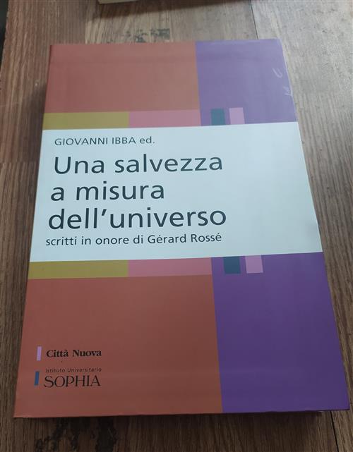 Una Salvezza A Misura Dell'universo. Scritti In Onore Di Gerard Rosse Giovanni