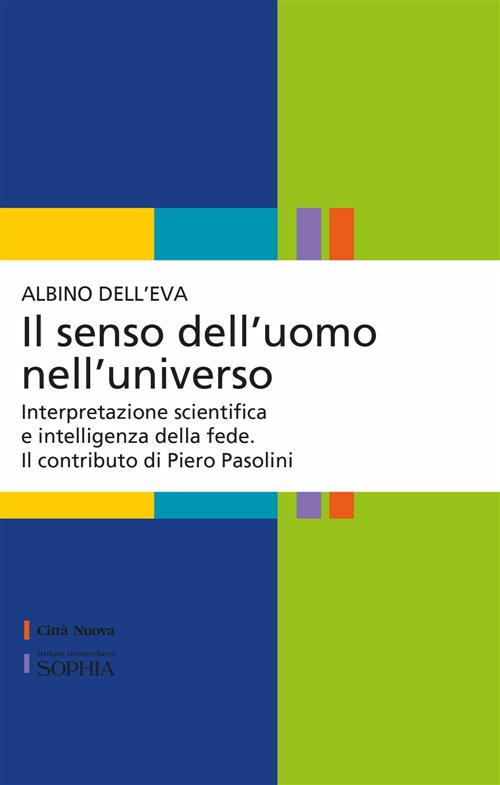 Il Senso Dell'uomo Nell'universo. Interpretazione Scientifica E Intelligenza Della Fede. Il Contribu