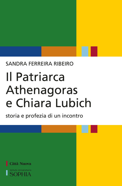 Il Patriarca Athenagoras E Chiara Lubich. Storia E Profezia Di Un Incontro San