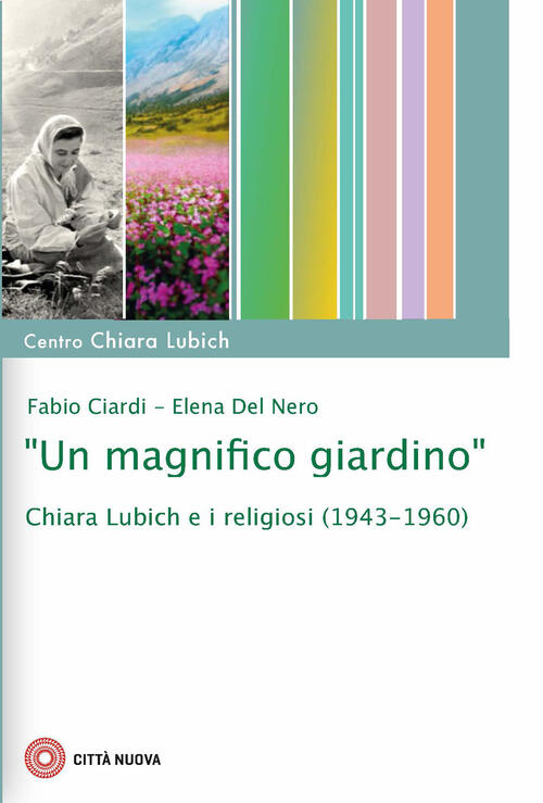 Un Magnifico Giardino. Chiara Lubich E I Religiosi (1943-1960) Fabio Ciardi Ci