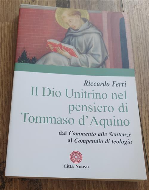 Il Dio Unitrino Nel Pensiero Di Tommaso D'aquino. Dal Commento Alle Sentenze Al Compendio Di Teologi