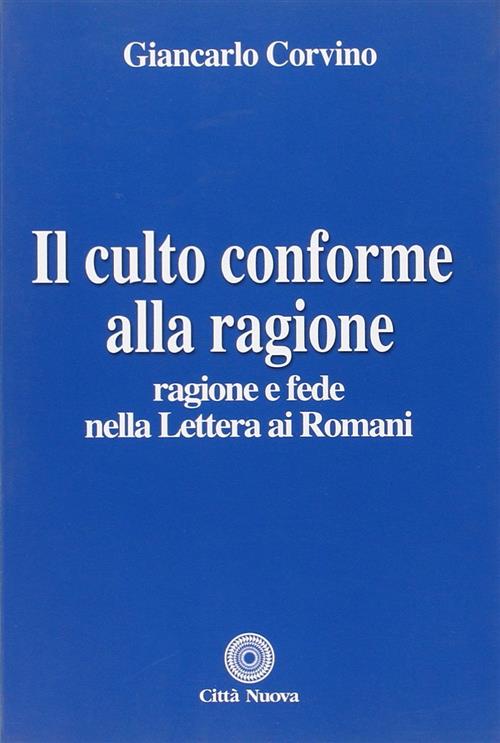 Il Culto Conforme Alla Ragione. Ragione E Fede Nella Lettera Ai Romani