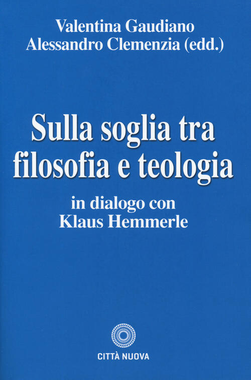 Sulla Soglia Tra Filosofia E Teologia. In Dialogo Con Klaus Hemmerle
