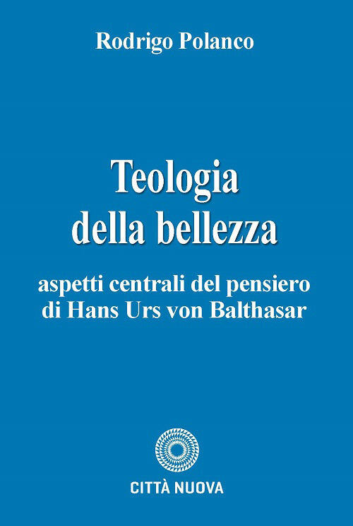 Teologia E Bellezza. Aspetti Centrali Del Pensiero Di Hans Urs Von Balthasar R