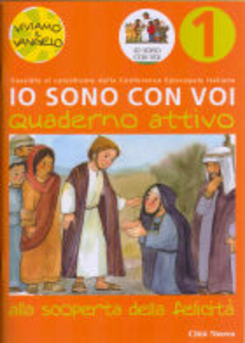 Io Sono Con Voi. Alla Scoperta Della Felicita. Quaderno Attivo. Vol. 1 Matthia