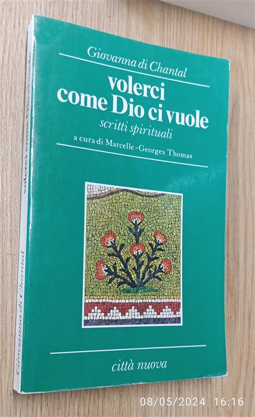 Volerci Come Dio Ci Vuole. Scritti Spirituali