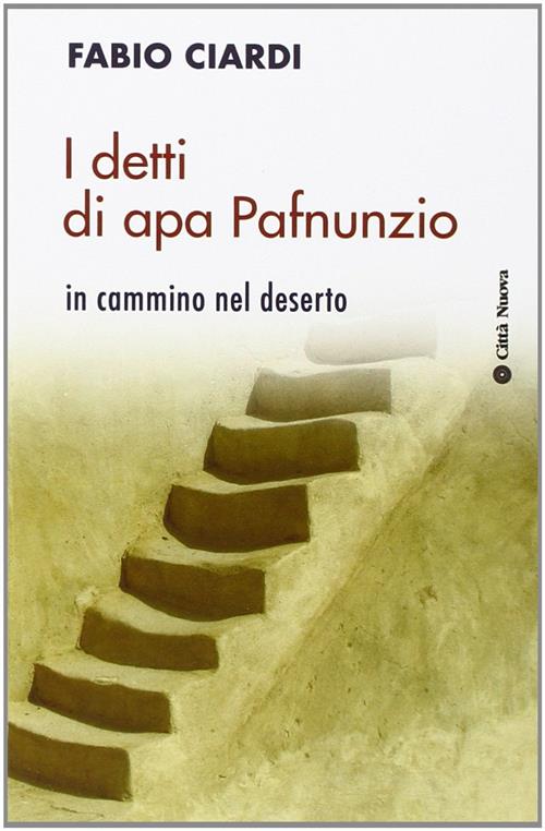 Detti Di Apa Pafnunzio. In Cammino Nel Deserto Fabio Ciardi Citta Nuova 2014