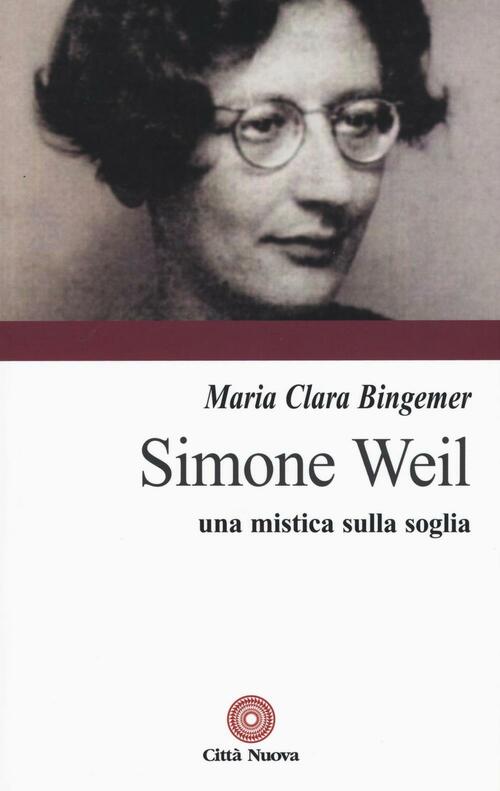 Simone Weil. Una Mistica Sulla Soglia Maria Clara Lucchetti Bingemer Citta Nuo