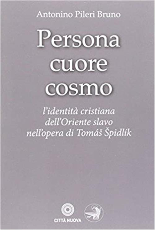 Persona Cuore Cosmo. L'identita Cristiana Dell'oriente Slavo Nell'opera Di Tomas Spidlik