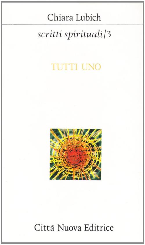 Scritti Spirituali. Vol. 3: Tutti Uno Chiara Lubich Citta Nuova 1996