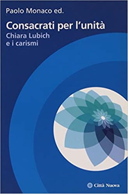 Consacrati Per L'unita. Chiara Lubich E I Carismi