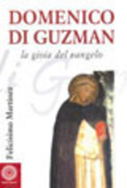 Domenico Di Guzman. Vangelo Vivente Felicisimo Martinez Diez Citta Nuova 2006