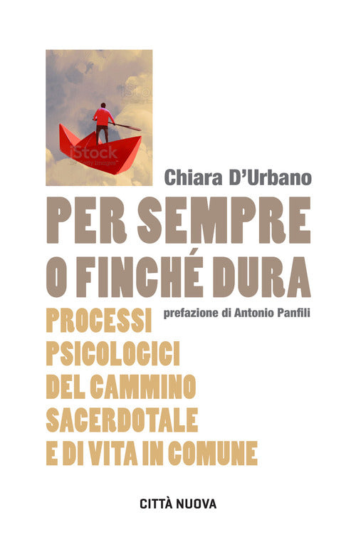 Per Sempre O Finche Dura. Processi Psicologici Del Cammino Sacerdotale E Di Vita In Comune