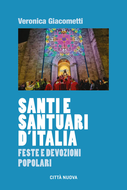 Santi E Santuari D'italia. Feste E Devozioni Popolari Veronica Giacometti Citt