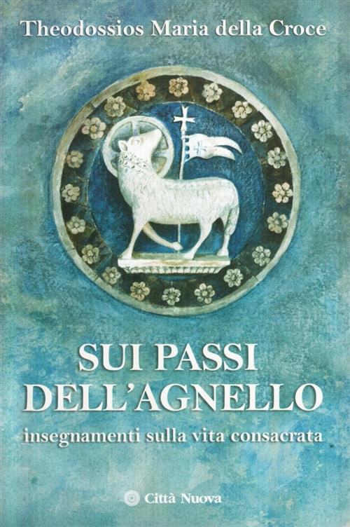 Sui Passi Dell'agnello. Insegnamenti Sulla Vita Consacrata