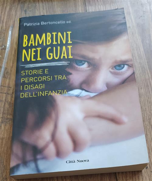 Bambini Nei Guai. Storie E Percorsi Tra I Disagi Dell'infanzia Patrizia Berton
