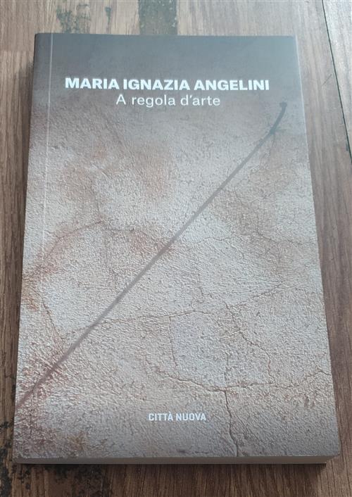 A Regola D'arte. Appunti Per Un Cammino Spirituale Maria Ignazia Angelini Citt
