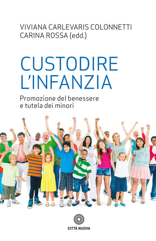 Custodire L'infanzia. Promozione Del Benessere E Tutela Dei Minori