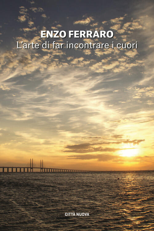 L' Arte Di Far Incontrare I Cuori Enzo Ferraro Citta Nuova 2022