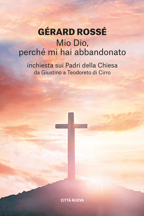 Mio Dio, Perche Mi Hai Abbandonato. Inchiesta Sui Padri Della Chiesa Da Giusti