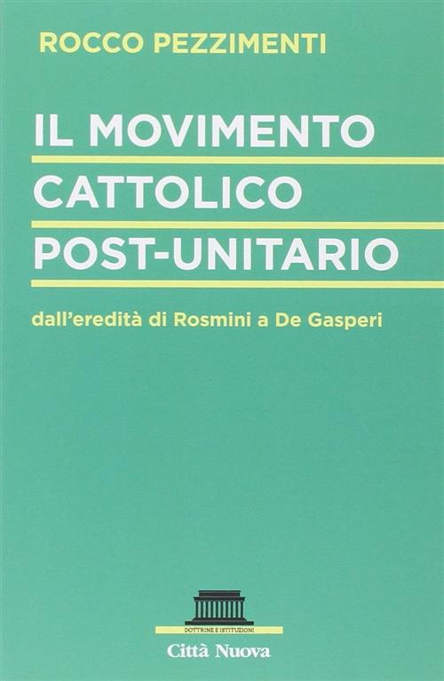 Il Movimento Cattolico Post-Unitario Dall'eredita Di Rosmini A De Gasperi