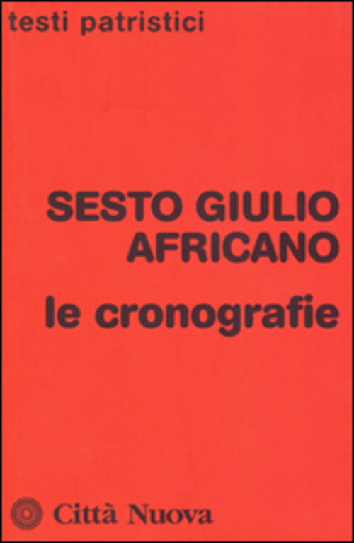 Le Cronografie Sesto Giulio Africano Citta Nuova 2016