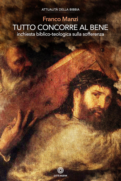 Tutto Concorre Al Bene. Inchiesta Biblico-Teologica Sulla Sofferenza Franco Ma