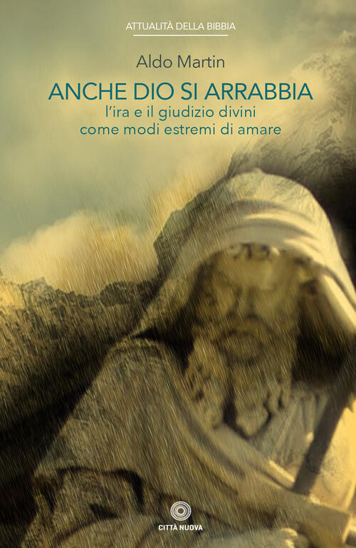 Anche Dio Si Arrabbia. L'ira E Il Giudizio Divini Come Come Modi Estremi Di Amare