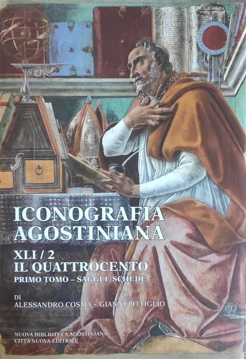 Iconografia Agostiniana. A. Vol. 2\1: Il Quattrocento. Saggi E Schede. Alessan