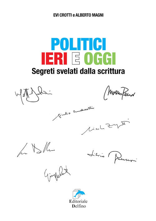 Politici Ieri E Oggi. Segreti Svelati Dalla Scrittura Evi Crotti Editoriale De