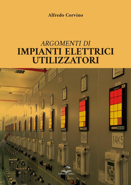 Argomenti Di Impianti Elettrici Utilizzatori Alfredo Corvino Editoriale Delfin