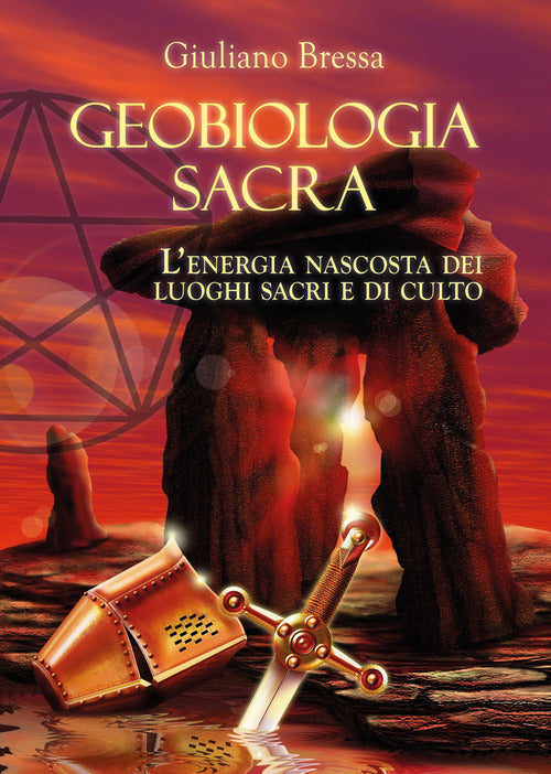 Geobiologia Sacra. L'energia Nascosta Dei Luoghi Sacri E Di Culto Giuliano Bre